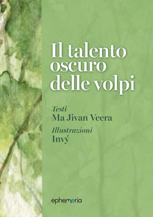 Il talento oscuro delle volpi. Ediz. illustrata. Con litografia firmata - Ma Jivan Veera - copertina