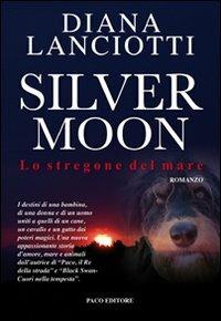Silver Moon. Lo stregone del mare - Diana Lanciotti - copertina