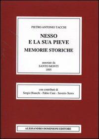 Nesso e la sua pieve. Memorie storiche. Annotate da Santo Monti (rist. anast. Como, 1895) - Pietro A. Tacchi - copertina