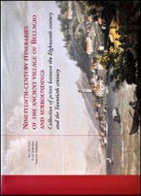 Nineteenth-century itineraries of the ancient village of Bellagio and surroundings. Collection of print between the eighteenth century and the twentieth century - Sissi De Carli,Carlo Gilardoni,Lodovico Gilardoni - copertina