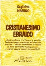 Cristianesimo ebraico. Gesù pendolare tra vangelo e Vecchio Testamento, oppure autonomo nella universale sua luce?