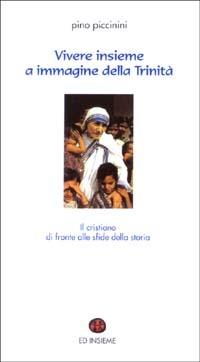Vivere insieme a immagine della Trinità. Il cristiano di fronte alle sfide della storia - Pino Piccinini - copertina