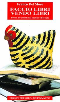 Libro Faccio libri, vendo libri. Storie divertenti dal mondo editoriale Franco Del Moro