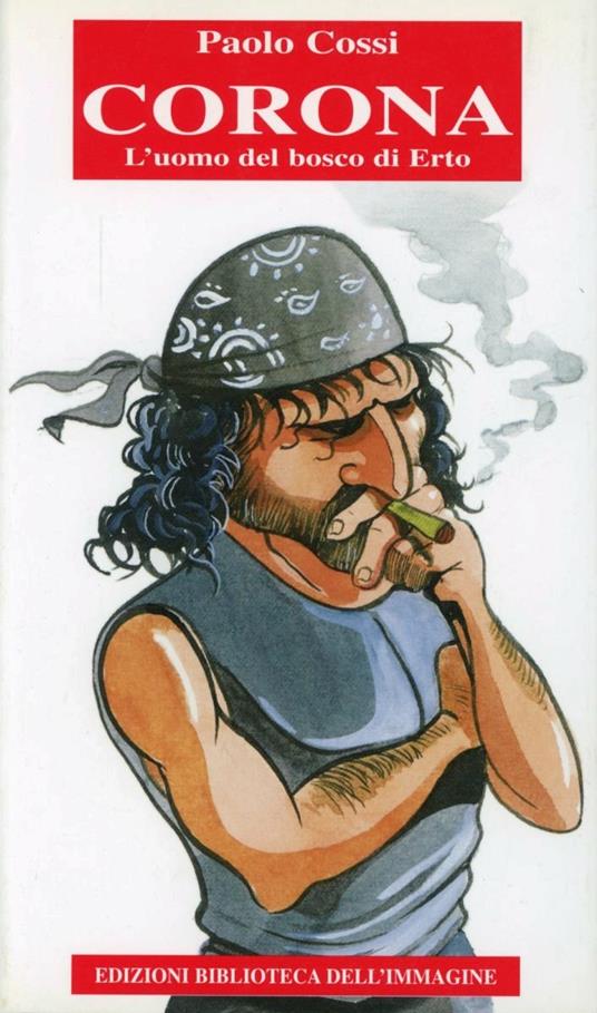 Corona. L'uomo del bosco di Erto - Paolo Cossi - copertina