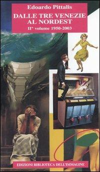 Dalle Tre Venezie al Nordest. Vol. 2: 1950-2003 - Edoardo Pittalis - copertina