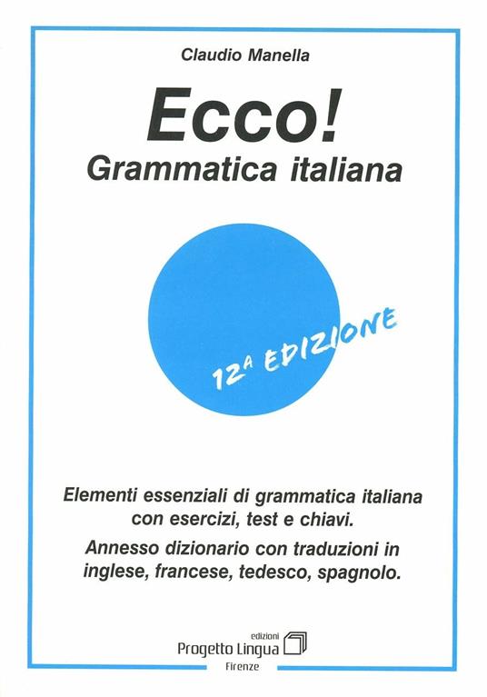 Ecco! Grammatica italiana. Elementi essenziali di grammatica italiana con esercizi, test e chiavi. Con dizionario multilingue - Claudio Manella - copertina