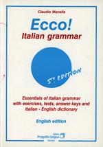 Ecco! Italian grammar. Essentials of italian grammar with exercises, tests, answer. Keys and italian-english dictionary