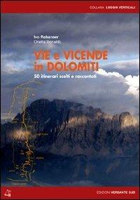 Vie e vicende in Dolomiti. 50 itinerari scelti e raccontati - Ivo Rabanser,Orietta Bonaldo - copertina