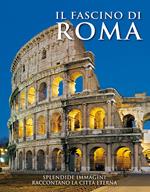 Il fascino di Roma. Splendide immagini raccontano la città eterna