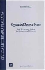 Seguendo d'amor le tracce. Studi di letteratura italiana dal Cinquecento all'Ottocento