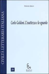 Carlo Goldoni. L'esattezza e lo sguardo - Epifanio Ajello - copertina