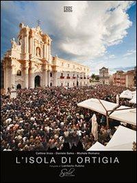 L' isola di Ortigia. Ediz. italiana e inglese - Daniele Salvo,Michele Romano,Cettina Voza - copertina