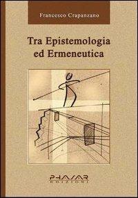 Tra epistemologia ed ermeneutica - Francesco Crapanzano - copertina