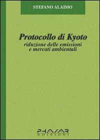 Protocollo di Kyoto. Riduzione delle emissioni e mercati ambientali - Stefano Alaimo - copertina