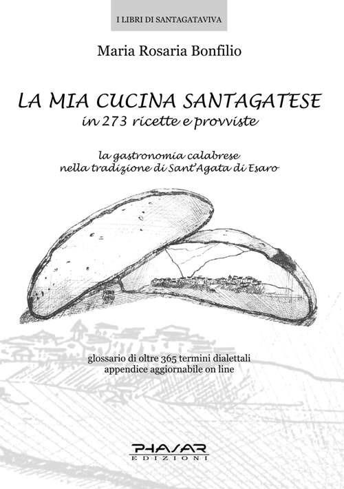 La mia cucina santagatese in 273 ricette e provviste - M. Rosaria Bonfilio - copertina