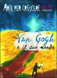 Van Gogh e il suo mondo - Paola Ciarcià,Mauro Speraggi - copertina
