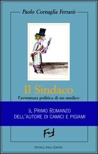 Il sindaco. L'avventura politica di un medico - Paolo Cornaglia Ferraris - copertina