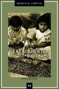 Centroamerica, reportages - Maurizio Campisi - copertina
