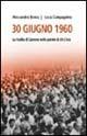 Libro 30 giugno 1960. La rivolta di Genova nelle parole di chi c'era Alessandro Benna , Lucia Compagnino