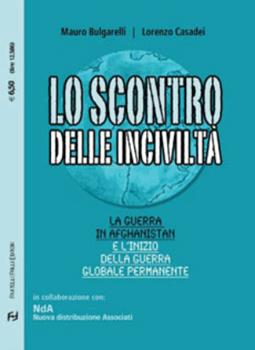 Libro Lo scontro delle inciviltà. La guerra in Afghanistan e l'inizio della guerra globale permanente Mauro Bulgarelli , Lorenzo Casadei