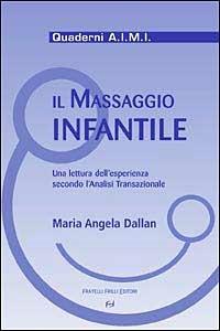 Il massaggio infantile. Una lettura dell'esperienza secondo l'analisi transazionale - M. Angela Dallan - copertina