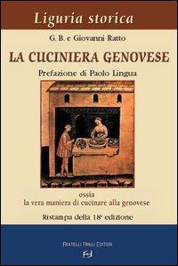 La cuciniera genovese ossia la vera maniera di cucinare alla genovese - Gio Batta Gottardi,Giovanni Ratto - copertina
