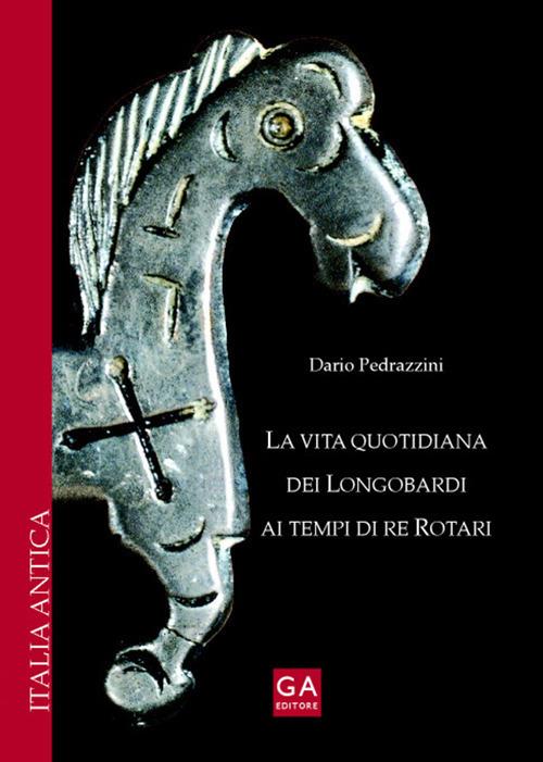 La vita quotidiana dei longobardi ai tempi di re Rotari - Dario Pedrazzini - copertina