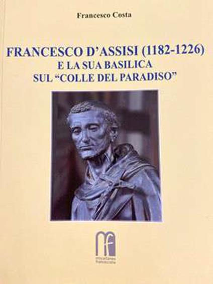 Francesco d'Assisi (1182-1226) e la sua basilica sul «Colle del Paradiso» - Francesco Costa - copertina