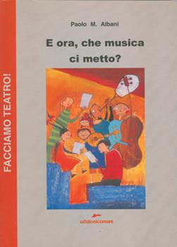 Libro E ora, che musica ci metto? Paolo M. Albani