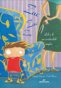 Libro Zac zac zac. Lele e le sue irriducibili unghie. Ediz. illustrata Claudia Camicia , Carla Manea