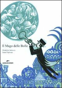 Il Mago delle Bolle - Elisabetta Jankovic,Izumi Fujiwara - copertina