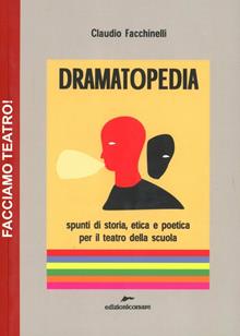 Dramatopedia. Spunti di storia, etica e poetica per il teatro della scuola