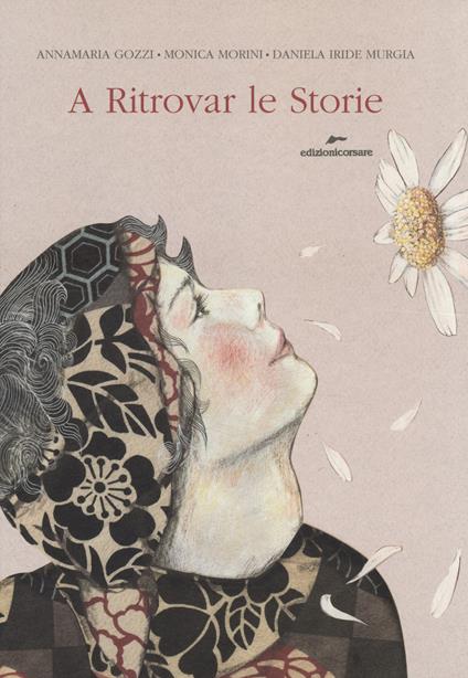A ritrovar le storie. Ediz. illustrata. Con gadget - Annamaria Gozzi,Monica Morini,Daniela Iride Murgia - copertina