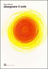 Disegnare il sole. Ediz. illustrata - Bruno Munari - copertina