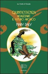 Quintessenza... Realizzare il futuro arcaico - Mary Daly - copertina