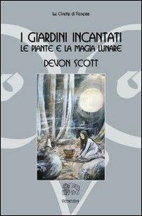 I giardini incantati. Le piante e la magia lunare - Devon Scott - copertina