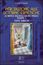 Introduzione alla dottrine ermetiche. Vol. 2: La pratica dell'evocazione magica.