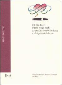 Fumo negli occhi. Le crociate contro il tabacco e altri piaceri della vita - Filippo Facci - copertina