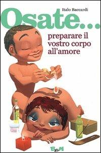 Osate... preparare il vostro corpo all'amore - Italo Baccardi - copertina