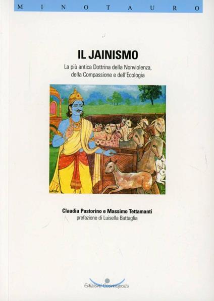 Il jainismo. La più antica dottrina della nonviolenza, della compassione e dell'ecologia - Claudia Pastorino,Massimo Tettamanti - copertina