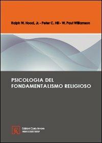 Psicologia del fondamentalismo religioso - Ralph W. Hood,Peter C. Hill,W. Paul Williamson - copertina
