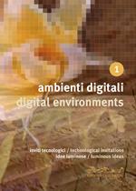 Ambienti digitali. Inviti tecnologici, idee luminose-Digital environments. Technological invitations, luminous ideas