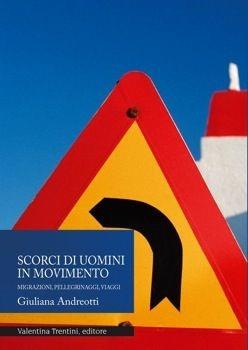Libro Scorci di uomini in movimento. Migrazioni, pellegrinaggi, viaggi Giuliana Andreotti