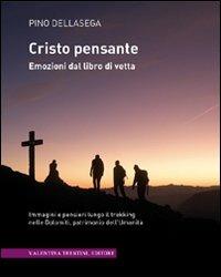 Cristo pensante. Emozioni dal libro di vetta - Pino Dellasega - copertina