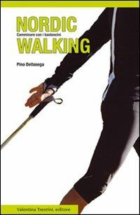 Nordic walking. Camminare con i bastoncini - Pino Dellasega - copertina