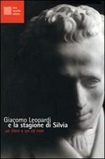 Giacomo Leopardi e la stagione di Silvia. Con CD-ROM