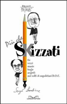 Libro Più che skizzati. Tic, vezzi, manie, bugie, segreti sui volti di napoletani DOC Bruno Patanè , Sergio Lambiase