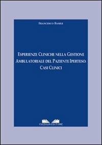 Esperienze cliniche nella gestione ambulatoriale del paziente iperteso. Casi clinici - Francesco Basile - copertina