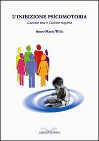 L' inibizione psicomotoria - Anne-Marie Wille - copertina