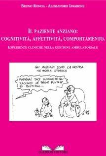 Libro Il paziente anziano: cognitività, affettività, comportamento. Esperienze cliniche nella gestione ambulatoriale Bruno Ronga , Alessandro Iavarone